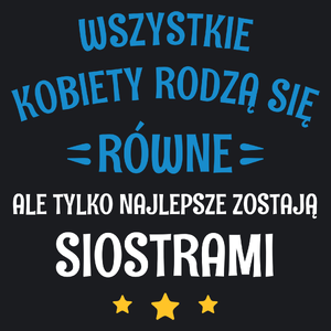 Tylko Najlepsze Zostają Siostrami - Damska Koszulka Czarna