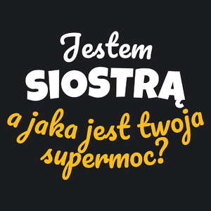 Jestem Siostrą - Jaka Jest Twoja Supermoc - Damska Koszulka Czarna