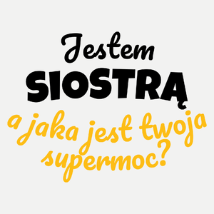 Jestem Siostrą - Jaka Jest Twoja Supermoc - Damska Koszulka Biała