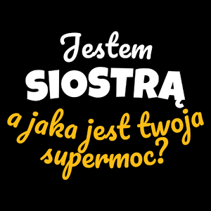 Jestem Siostrą - Jaka Jest Twoja Supermoc - Torba Na Zakupy Czarna