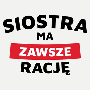 Siostra Ma Zawsze Rację - Damska Koszulka Biała