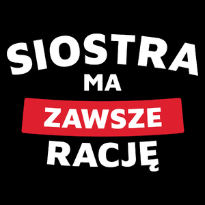 Siostra Ma Zawsze Rację - Torba Na Zakupy Czarna