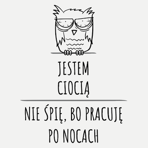 Jestem Ciocią Pracuję Po Nocach - Damska Koszulka Biała