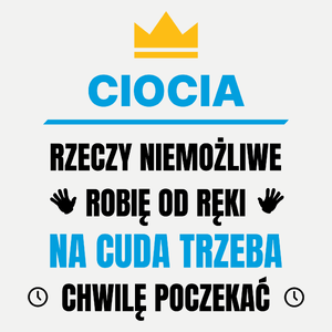 Ciocia Rzeczy Niemożliwe Robię Od Ręki - Damska Koszulka Biała