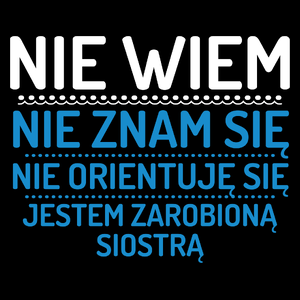 Nie Wiem Nie Znam Się Zarobioną Jestem Siostra - Torba Na Zakupy Czarna