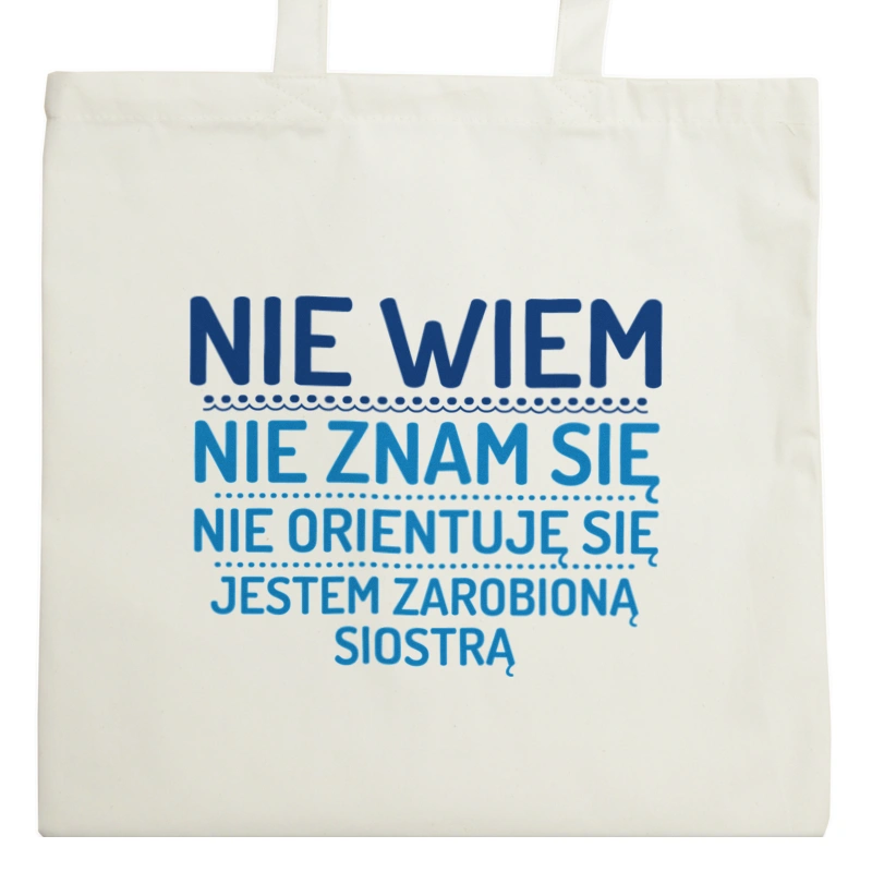 Nie Wiem Nie Znam Się Zarobioną Jestem Siostra - Torba Na Zakupy Natural