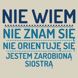 Nie Wiem Nie Znam Się Zarobioną Jestem Siostra - Torba Na Zakupy Natural