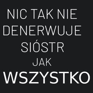 Nic Tak Nie Denerwuje Sióstr Jak Wszystko - Damska Koszulka Czarna