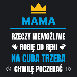 Mama Rzeczy Niemożliwe Robię Od Ręki - Damska Koszulka Czarna