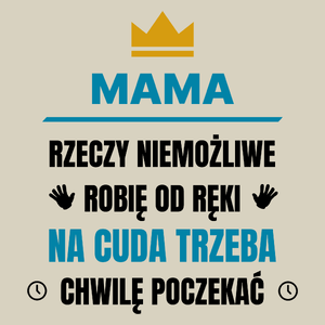 Mama Rzeczy Niemożliwe Robię Od Ręki - Torba Na Zakupy Natural