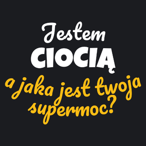 Jestem Ciocią - Jaka Jest Twoja Supermoc - Damska Koszulka Czarna