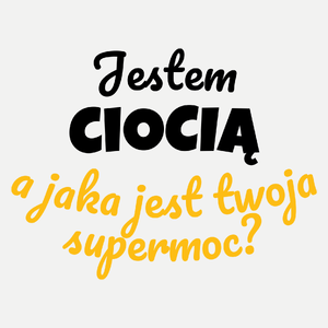 Jestem Ciocią - Jaka Jest Twoja Supermoc - Damska Koszulka Biała