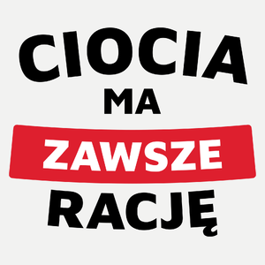 Ciocia Ma Zawsze Rację - Damska Koszulka Biała