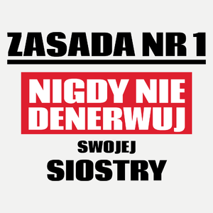 Zasada Nr 1 - Nigdy Nie Denerwuj Swojej Siostry - Damska Koszulka Biała