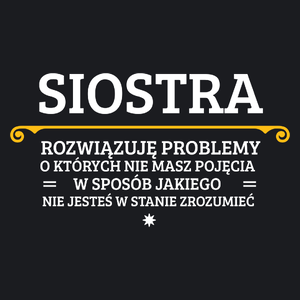 Siostra - Rozwiązuje Problemy O Których Nie Masz Pojęcia - Damska Koszulka Czarna