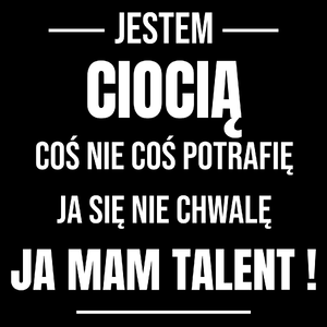 Coś Nie Coś Potrafię Mam Talent Ciocia - Torba Na Zakupy Czarna