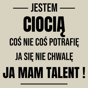 Coś Nie Coś Potrafię Mam Talent Ciocia - Torba Na Zakupy Natural