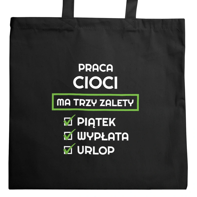 Praca Cioci Ma Swoje Trzy Zalety - Torba Na Zakupy Czarna