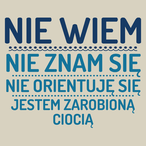 Nie Wiem Nie Znam Się Zarobioną Jestem Ciocia - Torba Na Zakupy Natural