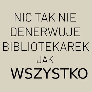 Nic Tak Nie Denerwuje Bibliotekarek Jak Wszystko - Torba Na Zakupy Natural