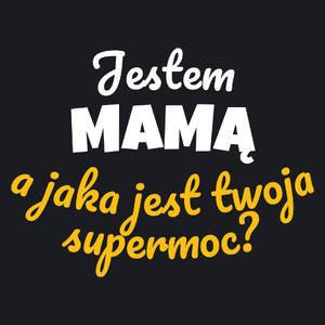 Jestem Mamą - Jaka Jest Twoja Supermoc - Damska Koszulka Czarna