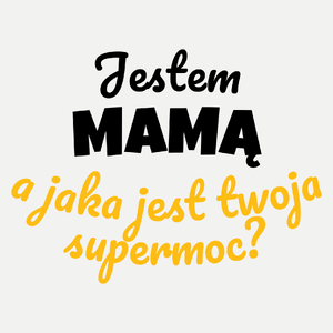 Jestem Mamą - Jaka Jest Twoja Supermoc - Damska Koszulka Biała