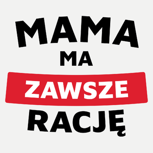 Mama Ma Zawsze Rację - Damska Koszulka Biała