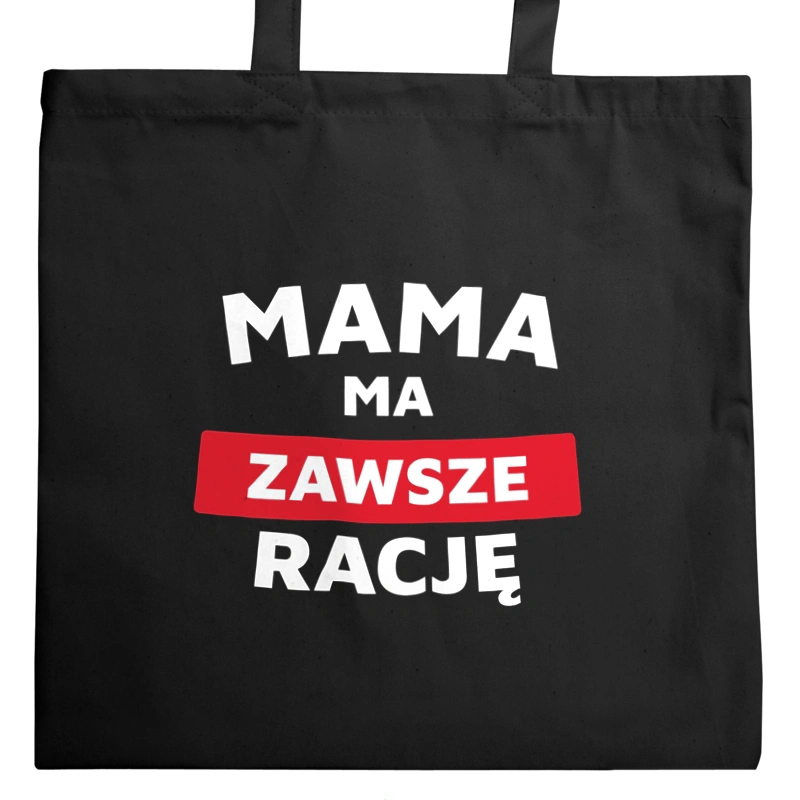 Mama Ma Zawsze Rację - Torba Na Zakupy Czarna