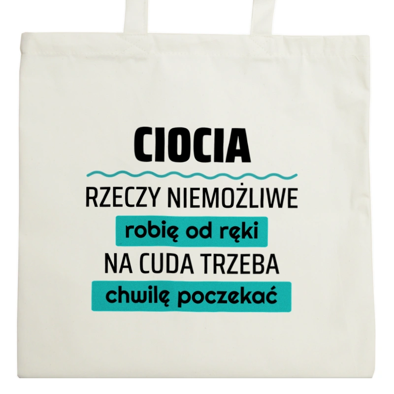 Ciocia - Rzeczy Niemożliwe Robię Od Ręki - Na Cuda Trzeba Chwilę Poczekać - Torba Na Zakupy Natural