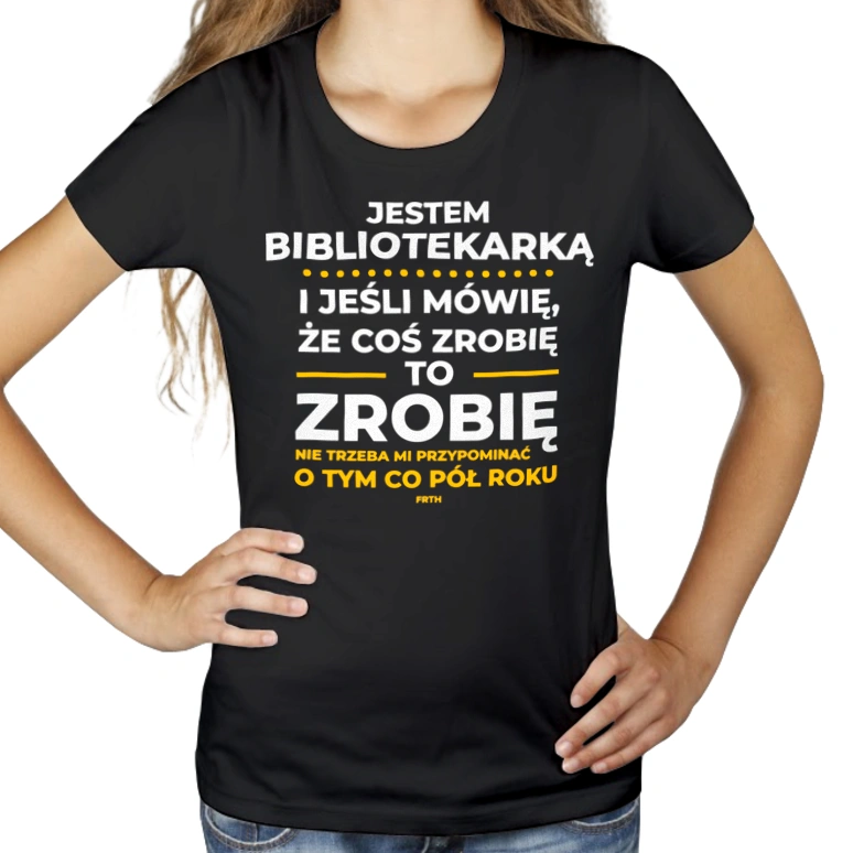 Jeśli Bibliotekarka Mówi Że Zrobi, To Zrobi - Damska Koszulka Czarna