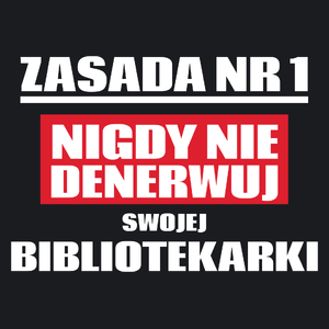 Zasada Nr 1 - Nigdy Nie Denerwuj Swojej Bibliotekarki - Damska Koszulka Czarna