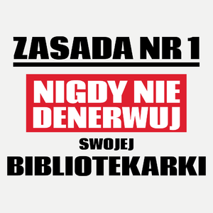 Zasada Nr 1 - Nigdy Nie Denerwuj Swojej Bibliotekarki - Damska Koszulka Biała