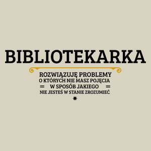 Bibliotekarka - Rozwiązuje Problemy O Których Nie Masz Pojęcia - Torba Na Zakupy Natural