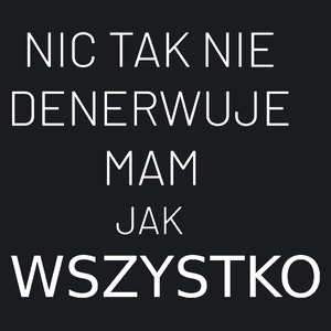 Nic Tak Nie Denerwuje Mam Jak Wszystko - Damska Koszulka Czarna