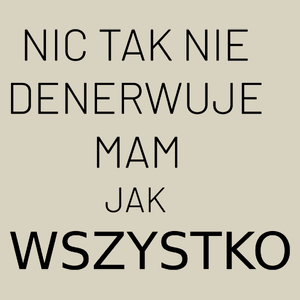 Nic Tak Nie Denerwuje Mam Jak Wszystko - Torba Na Zakupy Natural