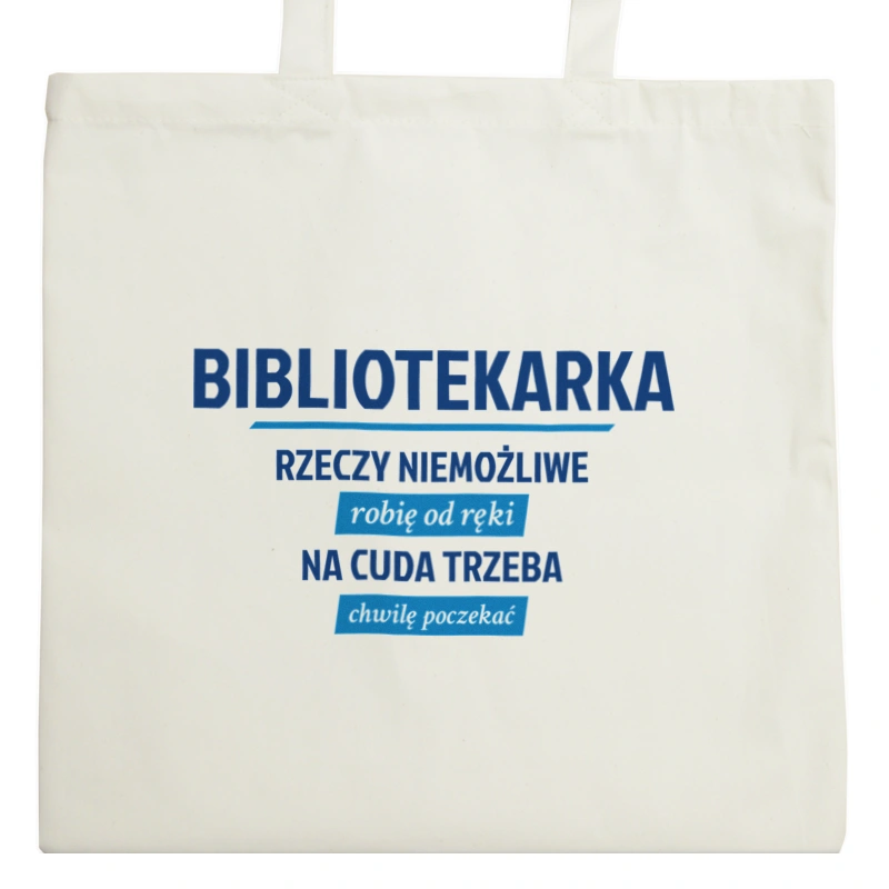 bibliotekarka - rzeczy niemożliwe robię od ręki - na cuda trzeba chwilę poczekać - Torba Na Zakupy Natural