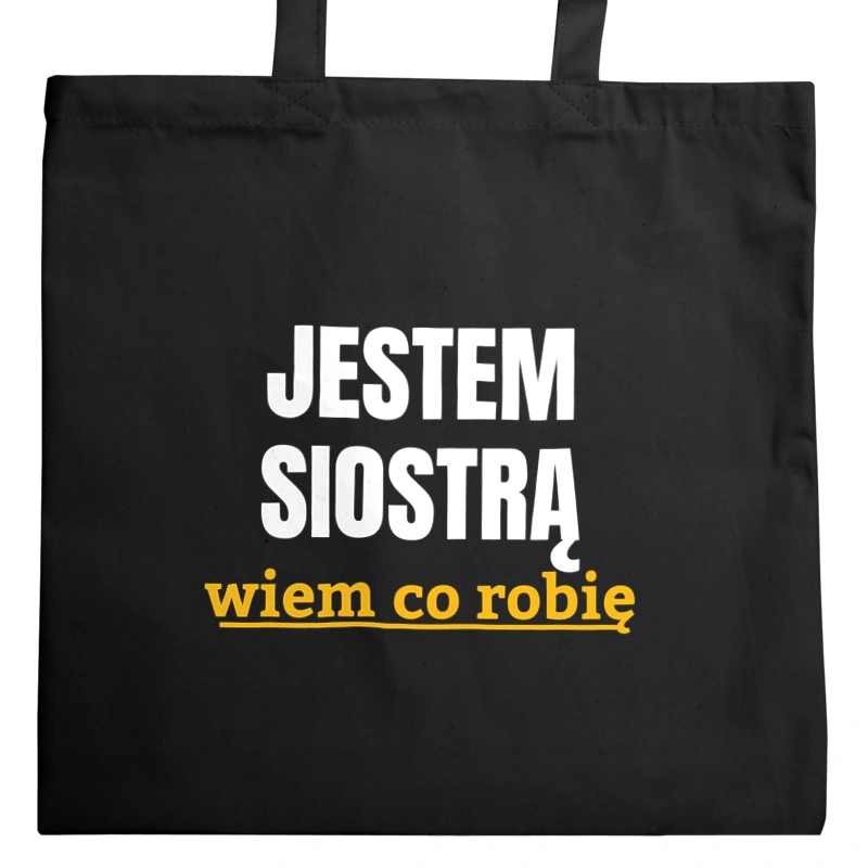 Jestem Siostrą Wiem Co Robię - Torba Na Zakupy Czarna