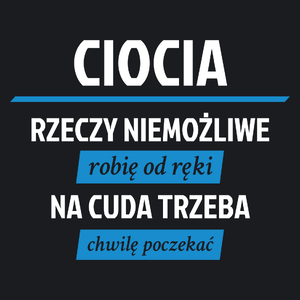 ciocia - rzeczy niemożliwe robię od ręki - na cuda trzeba chwilę poczekać - Damska Koszulka Czarna