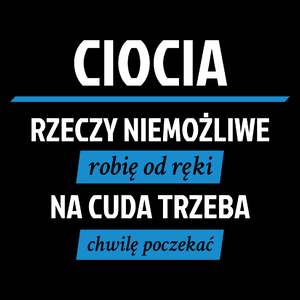 ciocia - rzeczy niemożliwe robię od ręki - na cuda trzeba chwilę poczekać - Torba Na Zakupy Czarna