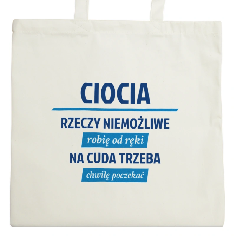 ciocia - rzeczy niemożliwe robię od ręki - na cuda trzeba chwilę poczekać - Torba Na Zakupy Natural