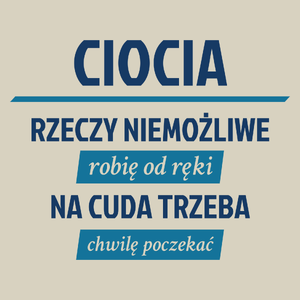 ciocia - rzeczy niemożliwe robię od ręki - na cuda trzeba chwilę poczekać - Torba Na Zakupy Natural