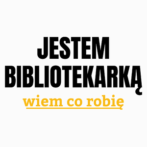 Jestem Bibliotekarką Wiem Co Robię - Poduszka Biała