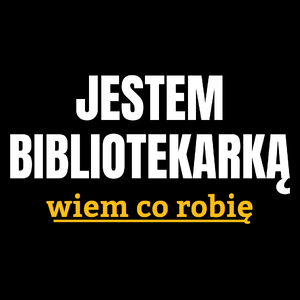 Jestem Bibliotekarką Wiem Co Robię - Torba Na Zakupy Czarna