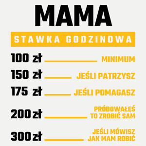 stawka godzinowa mama - Damska Koszulka Biała