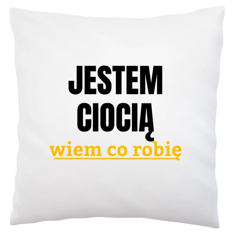 Jestem Ciocią Wiem Co Robię - Poduszka Biała