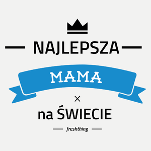 Najlepsza mama na świecie - Damska Koszulka Biała