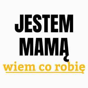 Jestem Mamą Wiem Co Robię - Poduszka Biała