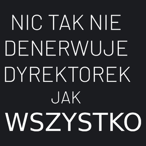 Nic Tak Nie Denerwuje Dyrektorek Jak Wszystko - Damska Koszulka Czarna