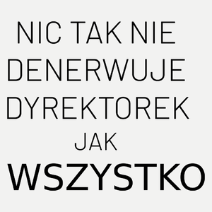 Nic Tak Nie Denerwuje Dyrektorek Jak Wszystko - Damska Koszulka Biała