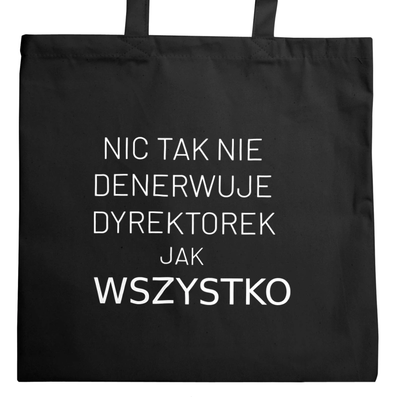 Nic Tak Nie Denerwuje Dyrektorek Jak Wszystko - Torba Na Zakupy Czarna